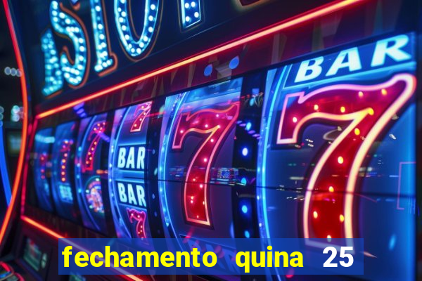 fechamento quina 25 garante quadra com